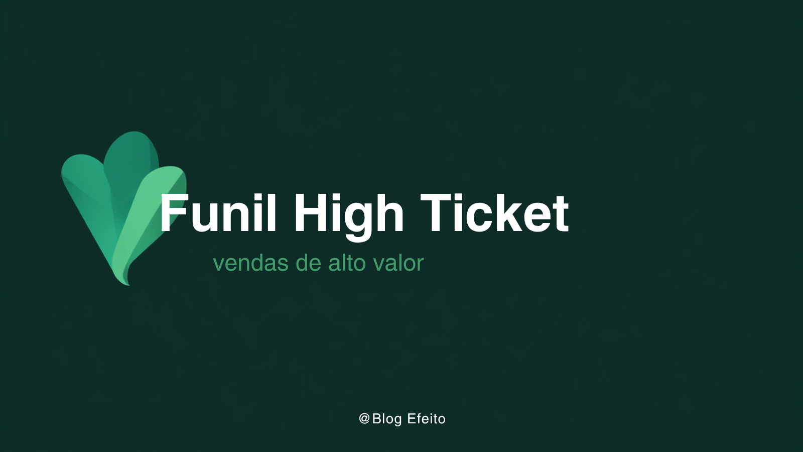 Capa do artigo Funil High Ticket: título em branco sobre fundo verde-escuro com grafismo abstrato em tons de verde