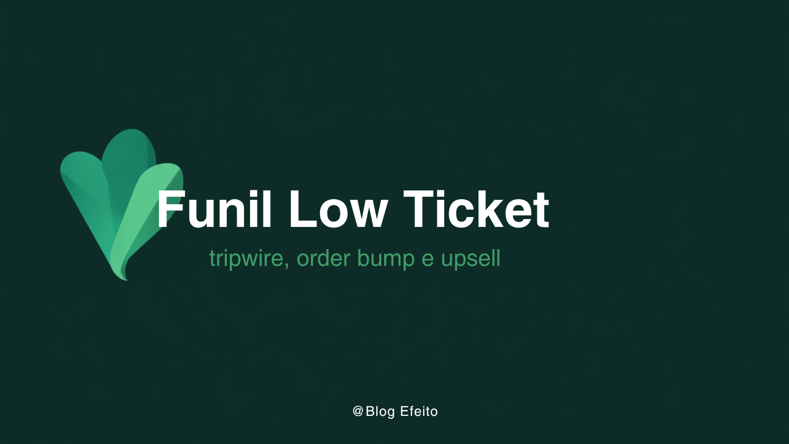 Capa do artigo Funil Low Ticket: título em branco sobre fundo verde-escuro com grafismo abstrato em tons de verde
